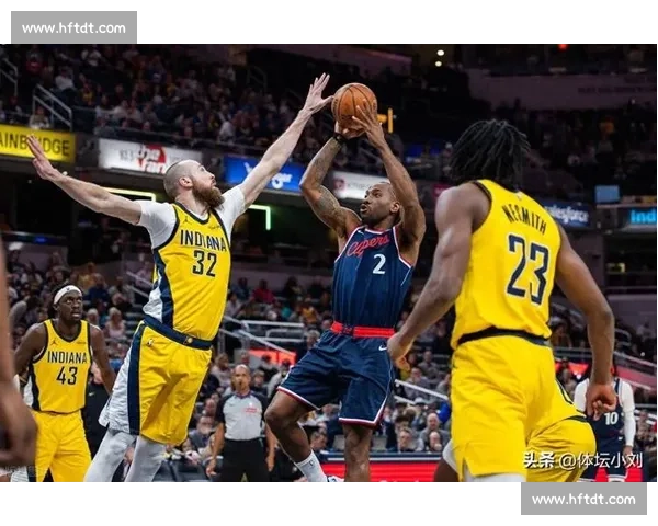 快船鏖战步行者双星对决西强东稳赛季走向关键一役看点升级联盟焦点之战